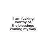 VerySweary™️ Affirmation Sticker: "I am f*cking worthy of the blessings coming my way"