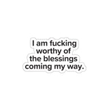 VerySweary™️ Affirmation Sticker: "I am f*cking worthy of the blessings coming my way"