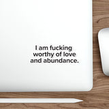 VerySweary™️ Affirmation Sticker: "I am f*cking worthy of love and abundance"