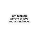 VerySweary™️ Affirmation Sticker: "I am f*cking worthy of love and abundance"
