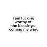 VerySweary™️ Affirmation Sticker: "I am f*cking worthy of the blessings coming my way"