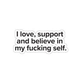 VerySweary™️ Affirmation Sticker: "I love, support and believe in my f*cking self"