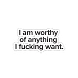 VerySweary™️ Affirmation Sticker: "I am worthy of anything I f*cking want"