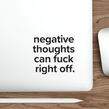 VerySweary™️ Affirmation Sticker: "Negative thoughts can f*ck right off"