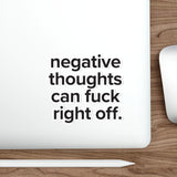 VerySweary™️ Affirmation Sticker: "Negative thoughts can f*ck right off"