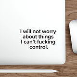 VerySweary™️ Affirmation Sticker: "I will not worry about things I cannot f*cking control"