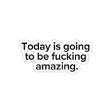 VerySweary™️ Affirmation Sticker: "Today is going to be f*cking amazing"