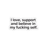 VerySweary™️ Affirmation Sticker: "I love, support and believe in my f*cking self"