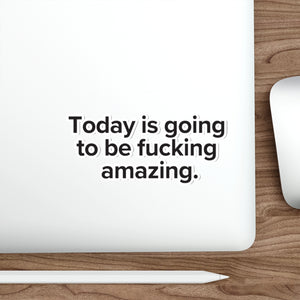 VerySweary™️ Affirmation Sticker: "Today is going to be f*cking amazing"