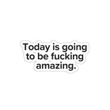 VerySweary™️ Affirmation Sticker: "Today is going to be f*cking amazing"