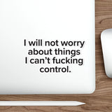 VerySweary™️ Affirmation Sticker: "I will not worry about things I cannot f*cking control"