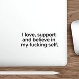 VerySweary™️ Affirmation Sticker: "I love, support and believe in my f*cking self"